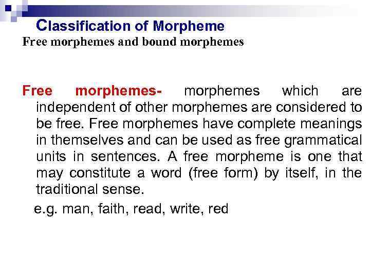  Classification of Morpheme Free morphemes and bound morphemes Free morphemes which are independent