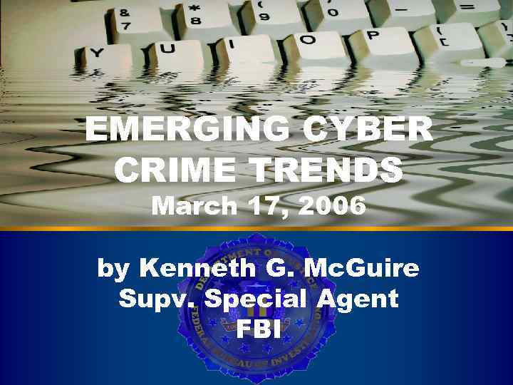 Cyber Crime EMERGING CYBER CRIME TRENDS March 17, 2006 by Kenneth G. Mc. Guire
