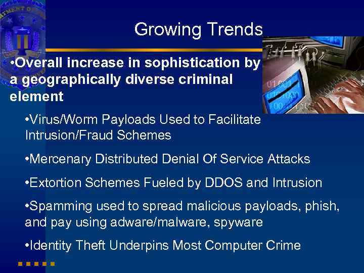 Growing Trends • Overall increase in sophistication by a geographically diverse criminal element •