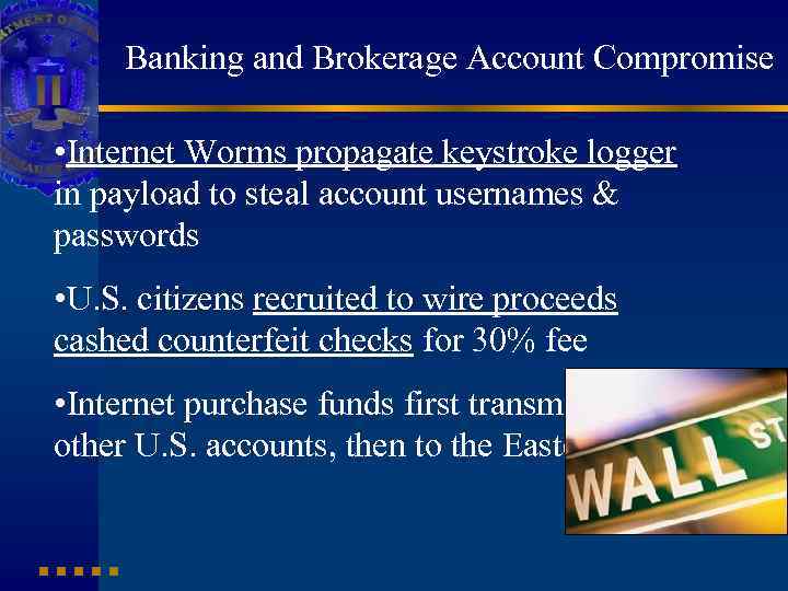 Banking and Brokerage Account Compromise • Internet Worms propagate keystroke logger in payload to