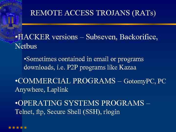 REMOTE ACCESS TROJANS (RATs) • HACKER versions – Subseven, Backorifice, Netbus • Sometimes contained