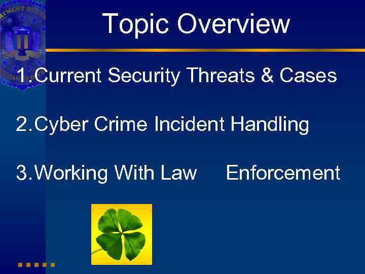 Topic Overview 1. Current Security Threats & Cases 2. Cyber Crime Incident Handling 3.