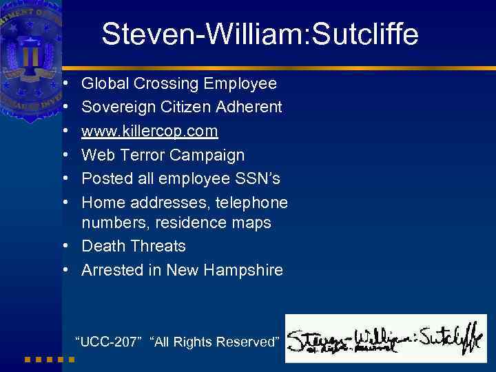 Steven-William: Sutcliffe • • • Global Crossing Employee Sovereign Citizen Adherent www. killercop. com