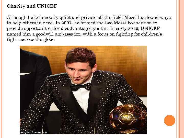 Charity and UNICEF Although he is famously quiet and private off the field, Messi