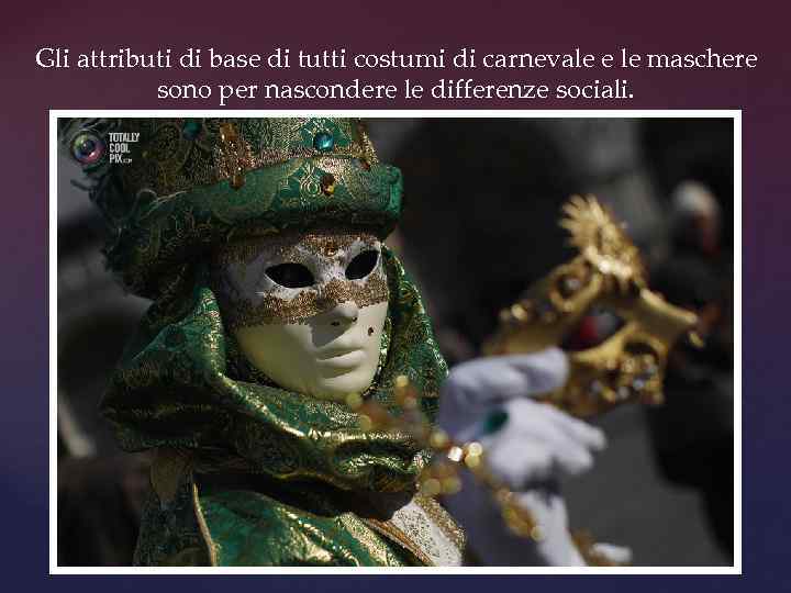 Gli attributi di base di tutti costumi di carnevale e le maschere sono per