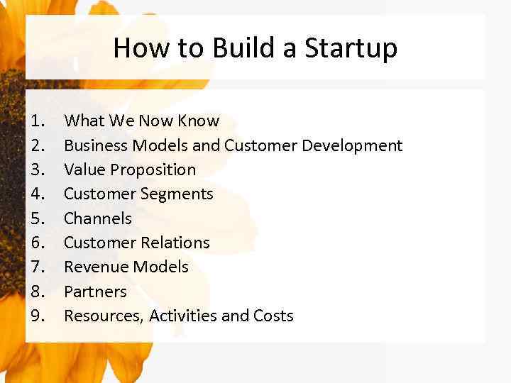 How to Build a Startup 1. 2. 3. 4. 5. 6. 7. 8. 9.