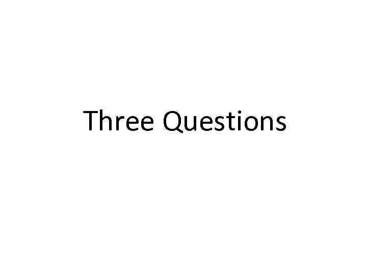 Three Questions 