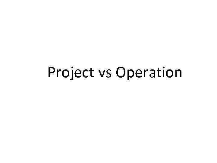 Project vs Operation 