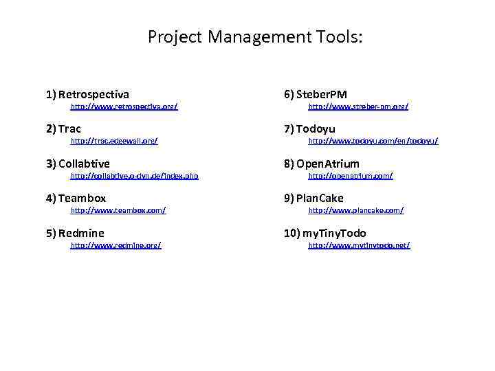 Project Management Tools: 1) Retrospectiva 6) Steber. PM 2) Trac 7) Todoyu 3) Collabtive