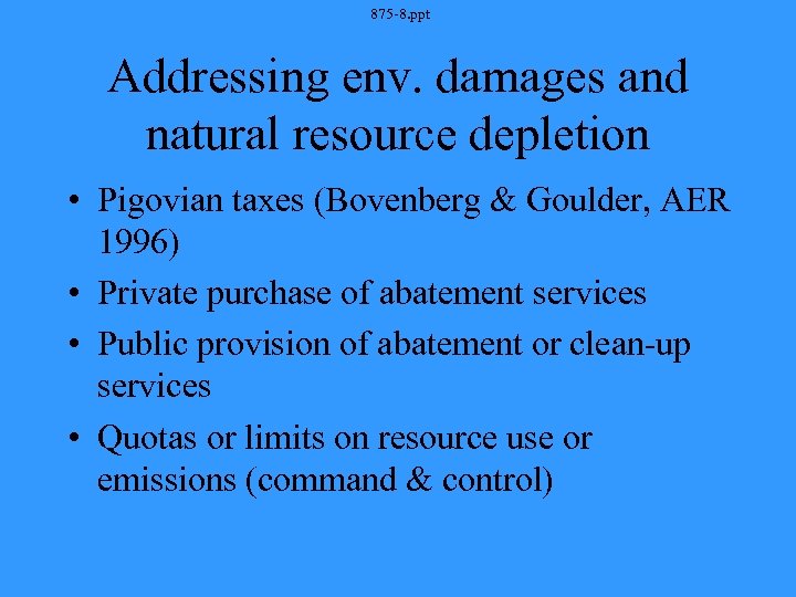 875 -8. ppt Addressing env. damages and natural resource depletion • Pigovian taxes (Bovenberg