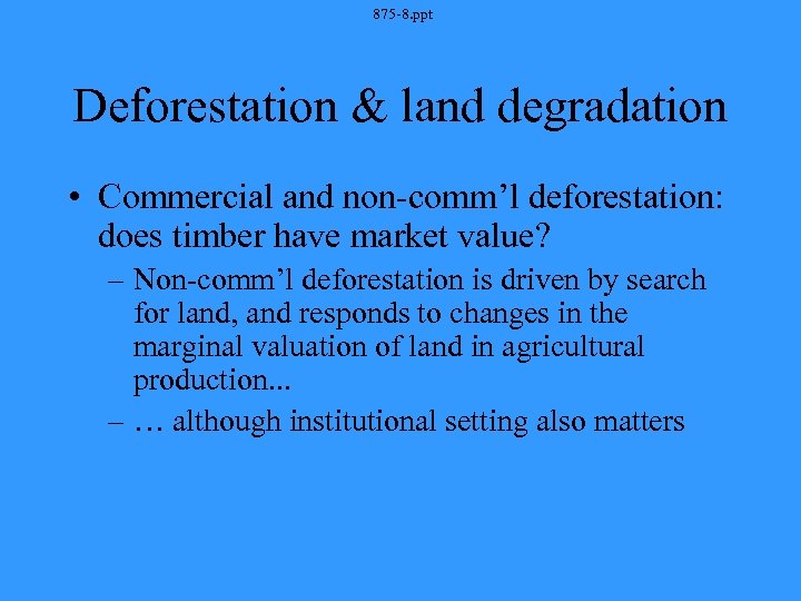 875 -8. ppt Deforestation & land degradation • Commercial and non-comm’l deforestation: does timber