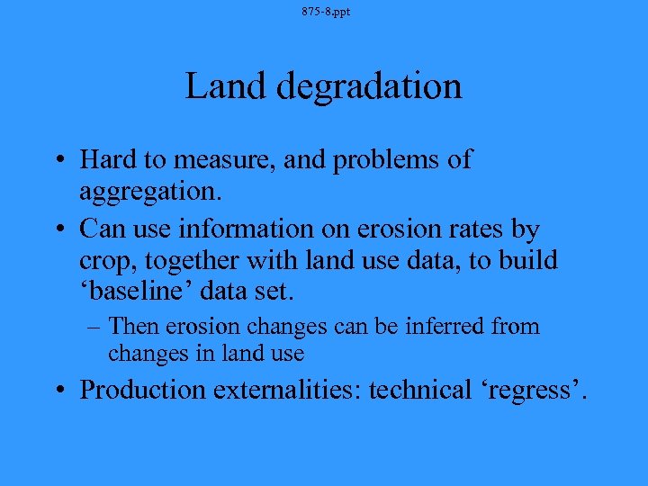 875 -8. ppt Land degradation • Hard to measure, and problems of aggregation. •