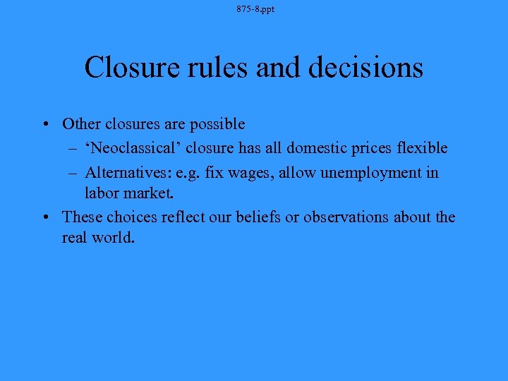 875 -8. ppt Closure rules and decisions • Other closures are possible – ‘Neoclassical’