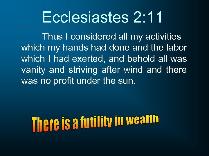 Ecclesiastes 2: 11 Thus I considered all my activities which my hands had done