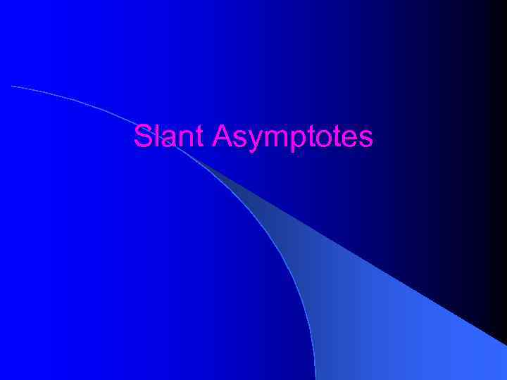 Slant Asymptotes 
