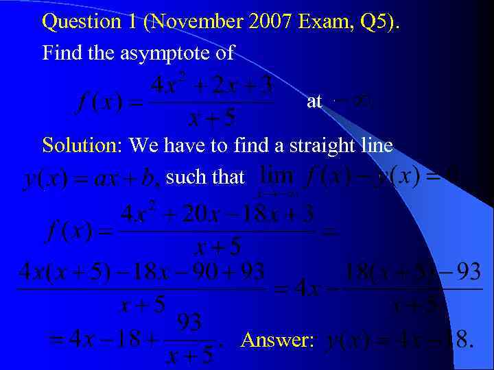 Question 1 (November 2007 Exam, Q 5). Find the asymptote of at Solution: We