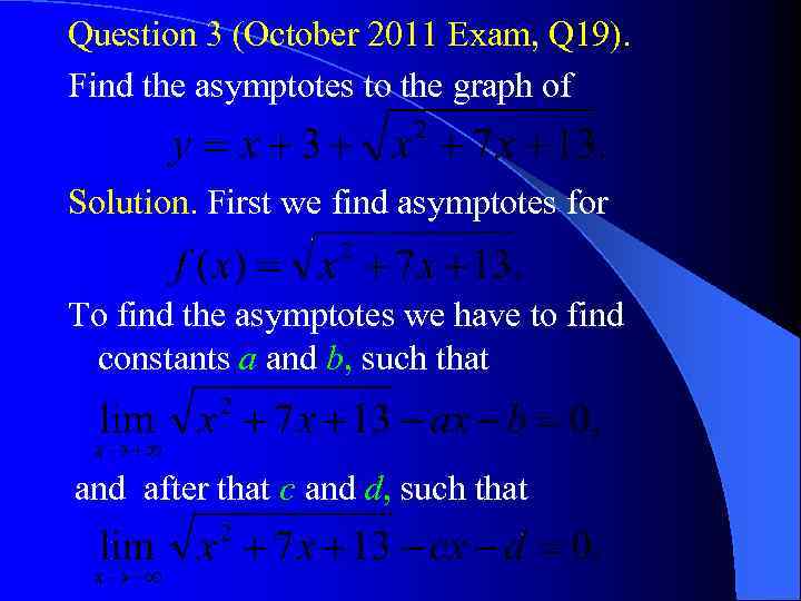 Question 3 (October 2011 Exam, Q 19). Find the asymptotes to the graph of