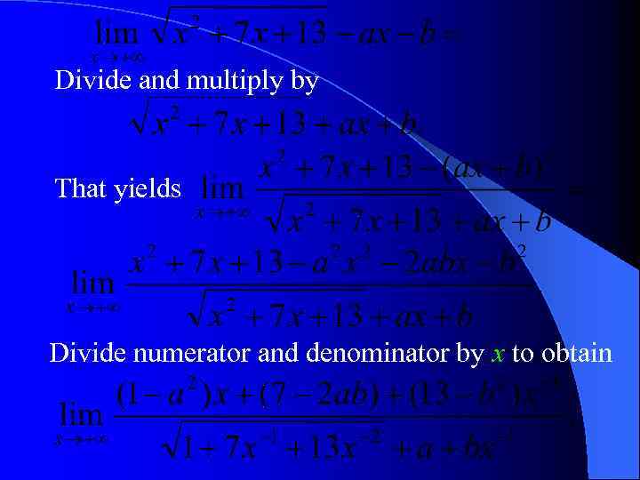 Divide and multiply by That yields Divide numerator and denominator by x to obtain