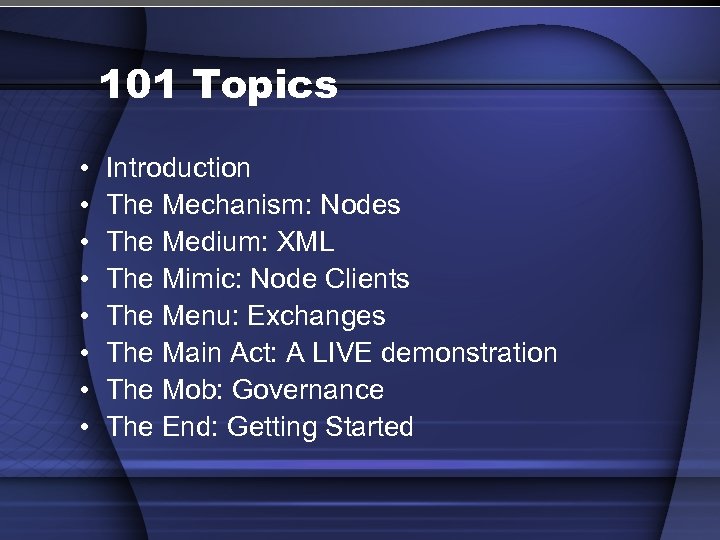101 Topics • • Introduction The Mechanism: Nodes The Medium: XML The Mimic: Node