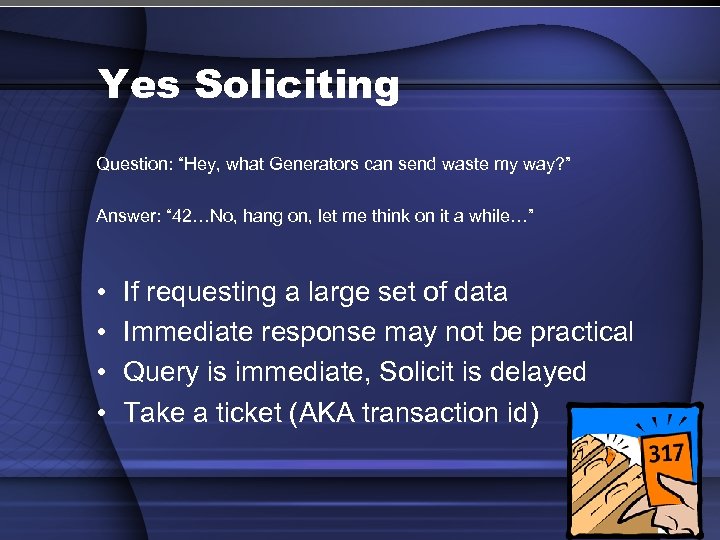 Yes Soliciting Question: “Hey, what Generators can send waste my way? ” Answer: “
