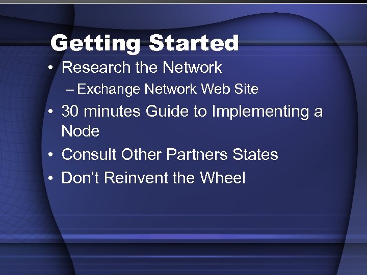 Getting Started • Research the Network – Exchange Network Web Site • 30 minutes