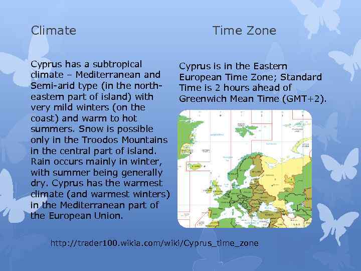 Climate Cyprus has a subtropical climate – Mediterranean and Semi-arid type (in the northeastern