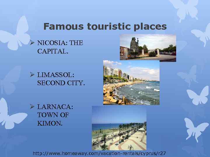 Famous touristic places Ø NICOSIA: THE CAPITAL. Ø LIMASSOL: SECOND CITY. Ø LARNACA: TOWN