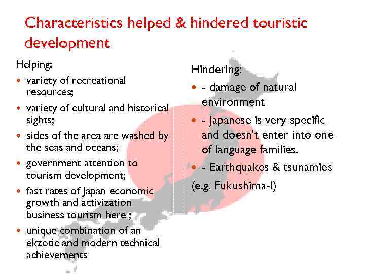 Characteristics helped & hindered touristic development Helping: variety of recreational resources; variety of cultural