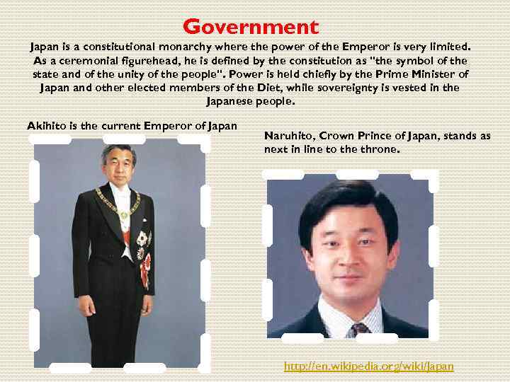 Government Japan is a constitutional monarchy where the power of the Emperor is very