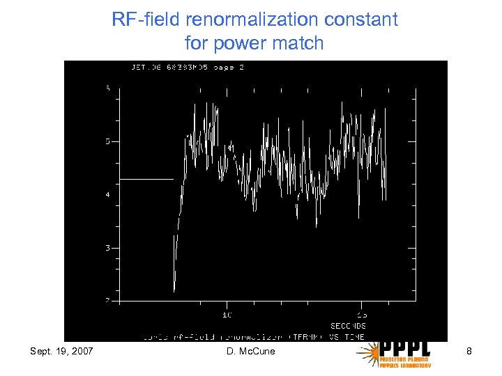 RF-field renormalization constant for power match Sept. 19, 2007 D. Mc. Cune 8 