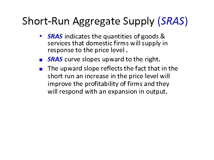 Short-Run Aggregate Supply (SRAS) • SRAS indicates the quantities of goods & services that