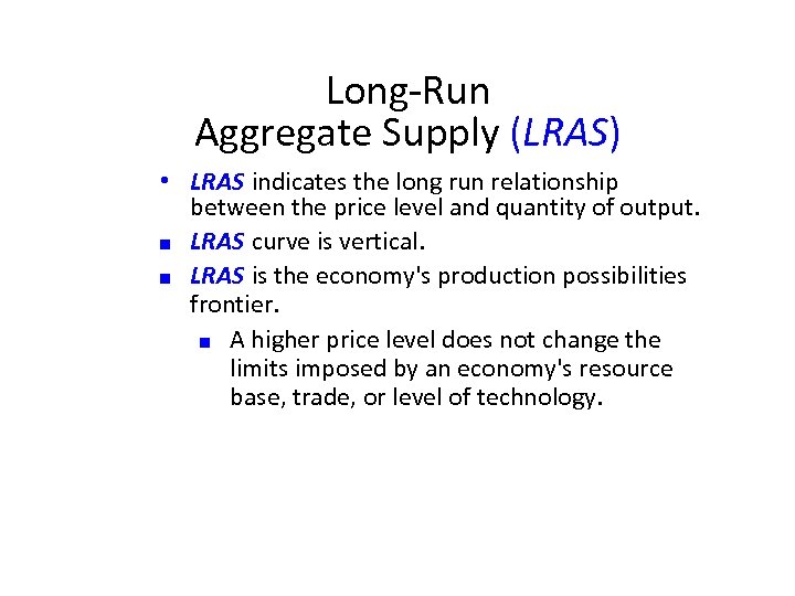 Long-Run Aggregate Supply (LRAS) • LRAS indicates the long run relationship between the price