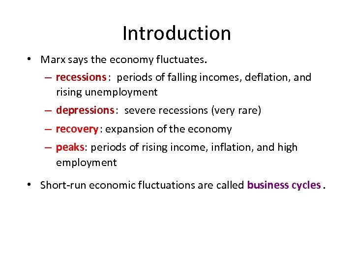 Introduction • Marx says the economy fluctuates. – recessions : periods of falling incomes,