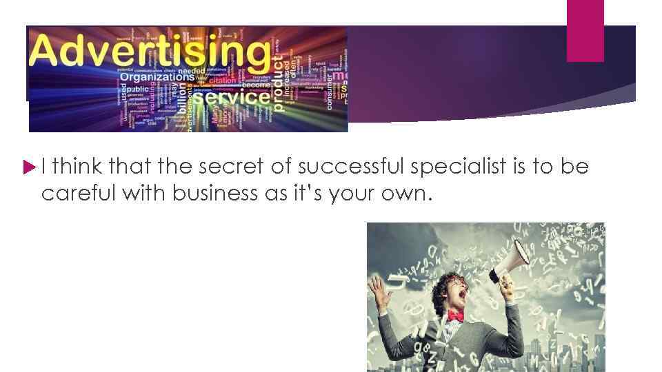  I think that the secret of successful specialist is to be careful with