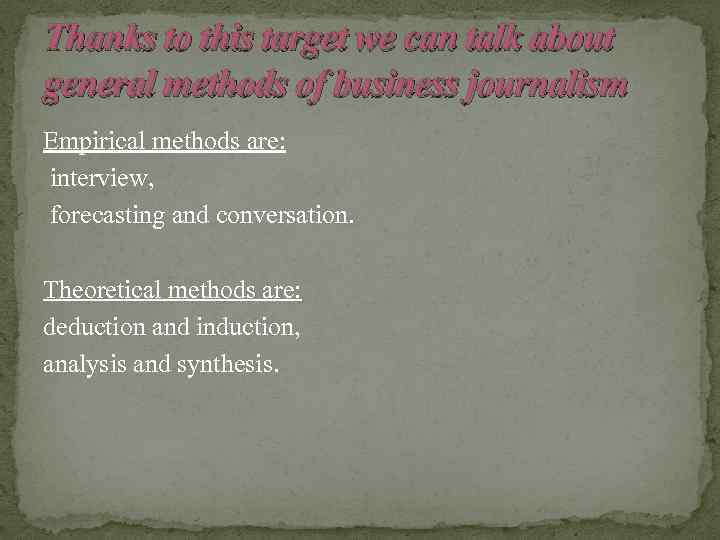 Thanks to this target we can talk about general methods of business journalism Empirical