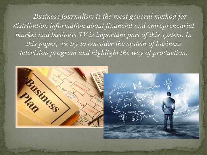 Business journalism is the most general method for distribution information about financial and entrepreneurial