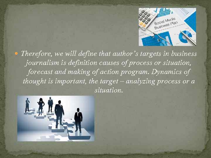  Therefore, we will define that author’s targets in business journalism is definition causes