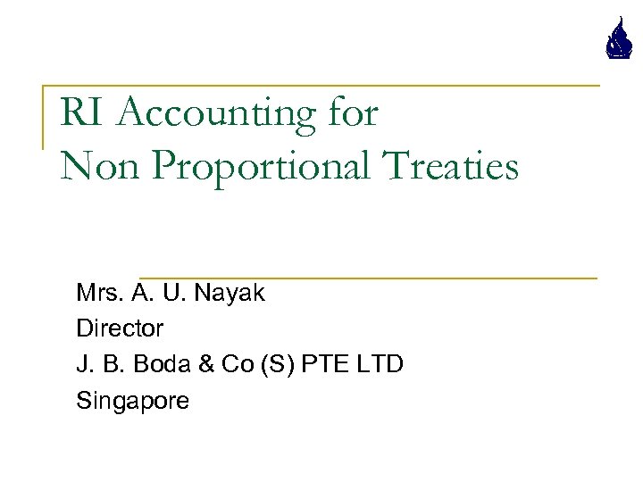RI Accounting for Non Proportional Treaties Mrs. A. U. Nayak Director J. B. Boda