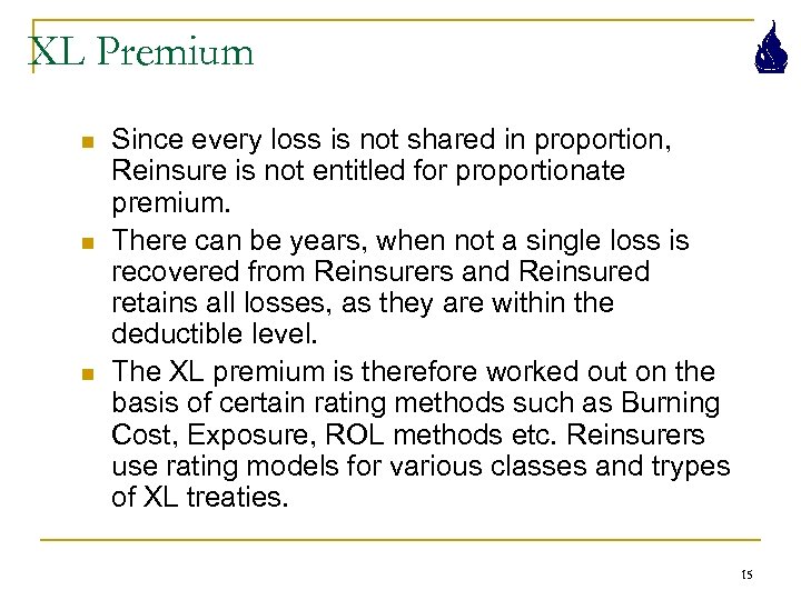 XL Premium n n n Since every loss is not shared in proportion, Reinsure