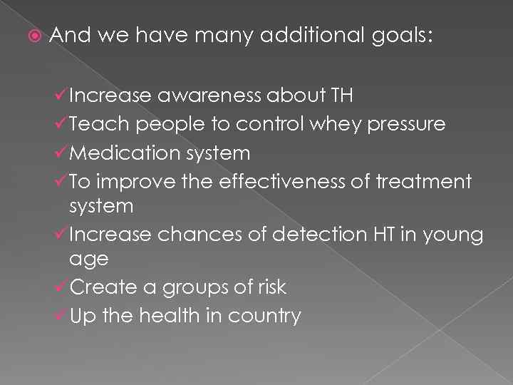  And we have many additional goals: ü Increase awareness about TH ü Teach
