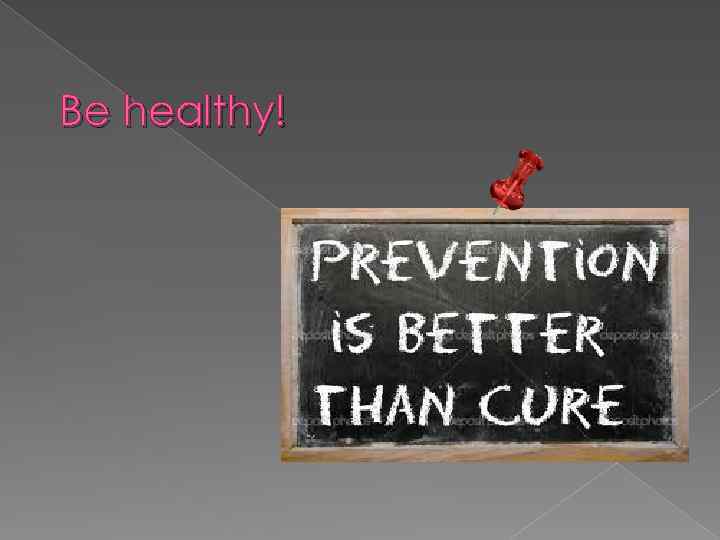 Be healthy! 