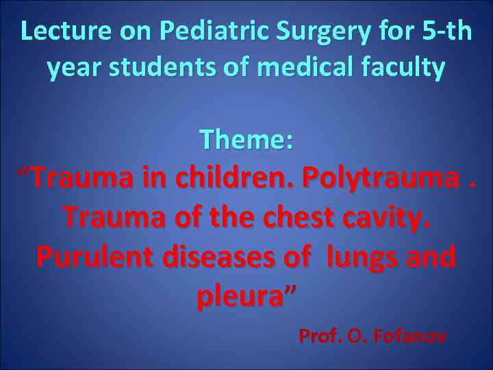 Lecture on Pediatric Surgery for 5 -th year students of medical faculty Theme: “Trauma