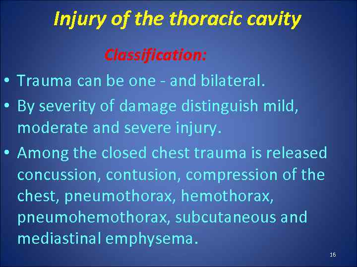 Injury of the thoracic cavity Classification: • Trauma can be one - and bilateral.