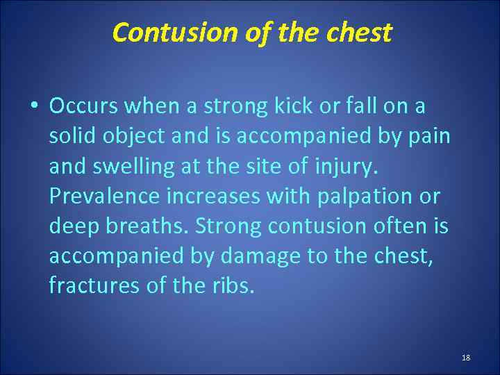 Contusion of the chest • Occurs when a strong kick or fall on a