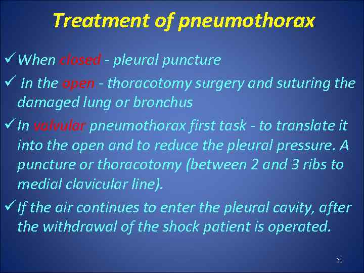 Treatment of pneumothorax ü When closed - pleural puncture ü In the open -