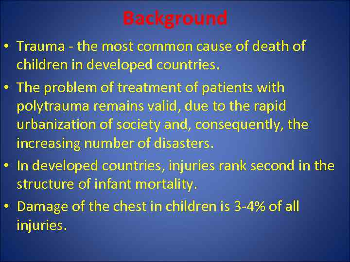 Background • Trauma - the most common cause of death of children in developed