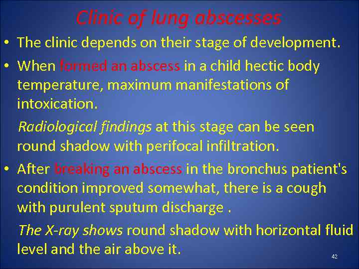 Clinic of lung abscesses • The clinic depends on their stage of development. •