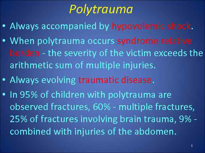 Polytrauma • Always accompanied by hypovolemic shock. • When polytrauma occurs syndrome relative burden