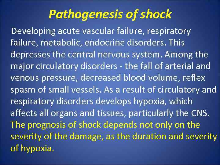 Pathogenesis of shock Developing acute vascular failure, respiratory failure, metabolic, endocrine disorders. This depresses