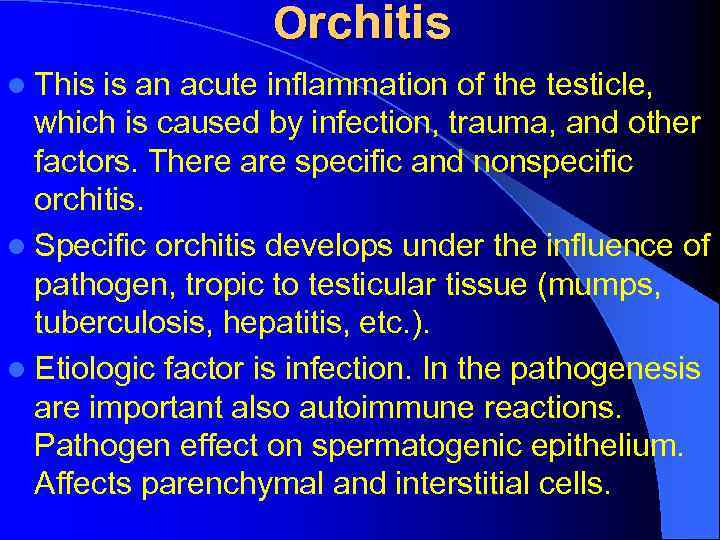 Orchitis l This is an acute inflammation of the testicle, which is caused by